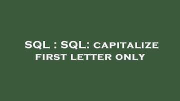 SQL : SQL: capitalize first letter only