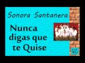 Sonora Santanera::  Nunca Digas que te Quise.