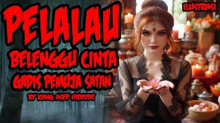 CERITA MISTERI - KISAH NYATA KANG ASEP HIDAYAT - BELENGGU CINTA GADIS PEMUJA SETAN - THREAD HORROR