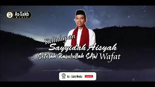 Kehidupan Sayyidah Aisyah Setelah Rasulullah Saw Wafat  Ust Abdul Somad