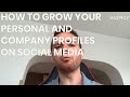 HOW TO GROW YOUR PERSONAL AND COMPANY PROFILES ON SOCIAL MEDIA