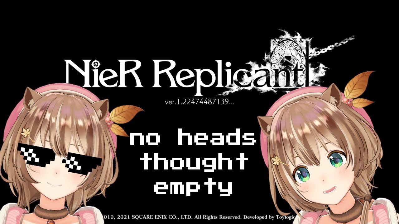 【Spoiler Alert】Nier Replicant : No heads thought empty, I am personless【Ayunda Risu】