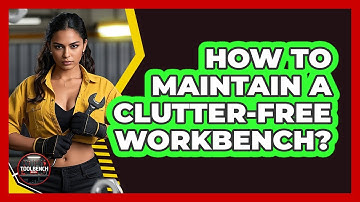 How To Maintain A Clutter-Free Workbench?