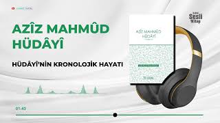 Azîz Mahmûd Hüdâyî  - 2/8 Hüdayinin Kronolojik Hayatı
