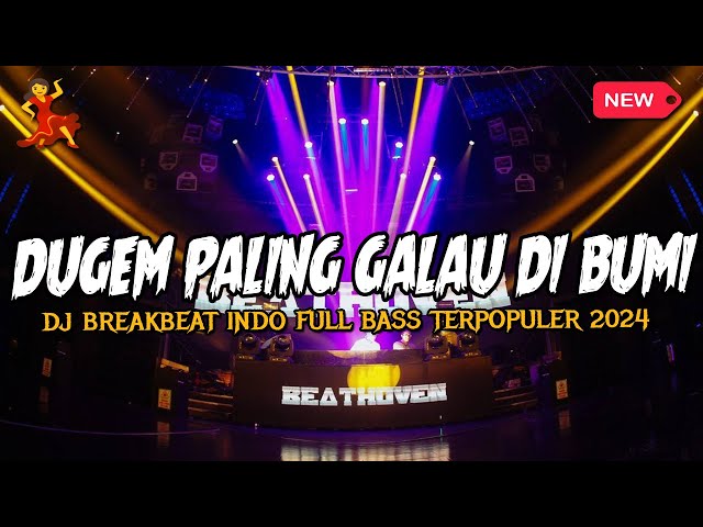 DUGEM PALING GALAU DI BUMI !! DJ BREAKBEAT INDO FULL BASS TERPOPULER TERBARU 2024 class=