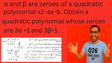 α And β | Zeroes of a Quadratic Polynomial  x2−ax−b | Get a Quadratic Polynomial  | 3α+1 and 3β+1.