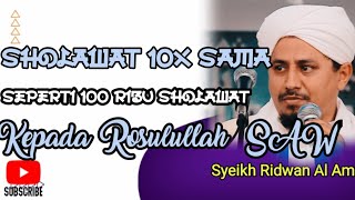 Syeikh Ridwan Al Amri || Sholawat 10x Sama Seperti 100 Ribu Sholawat Kepada Rosulullah ||