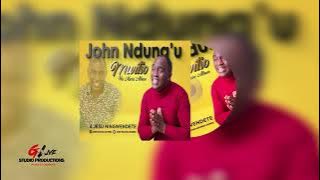 John Ndungu   Jesu Ningwendete  Audio