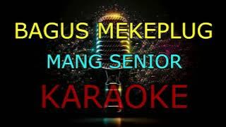 BAGUS MEKEPLUG _MANG SENIOR _KARAOKE🎤