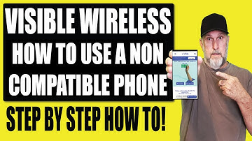 HOW TO MAKE YOUR PHONE COMPATIBLE WITH VISIBLE WIRELESS