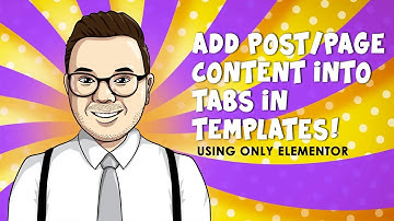 How To Add Post Content Into Elementor Tabs - 2019