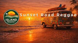 Sunset Road Reggae 🌅 Beach Vibes | Ocean Chill &amp; Island Escape Music 🌊