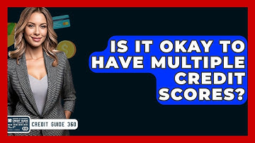 Is It Okay To Have Multiple Credit Scores? - CreditGuide360.com