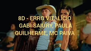 8D - ERRO VITALÍCIO - GABI SAIURY, PAULA GUILHERME E MC PAIVA