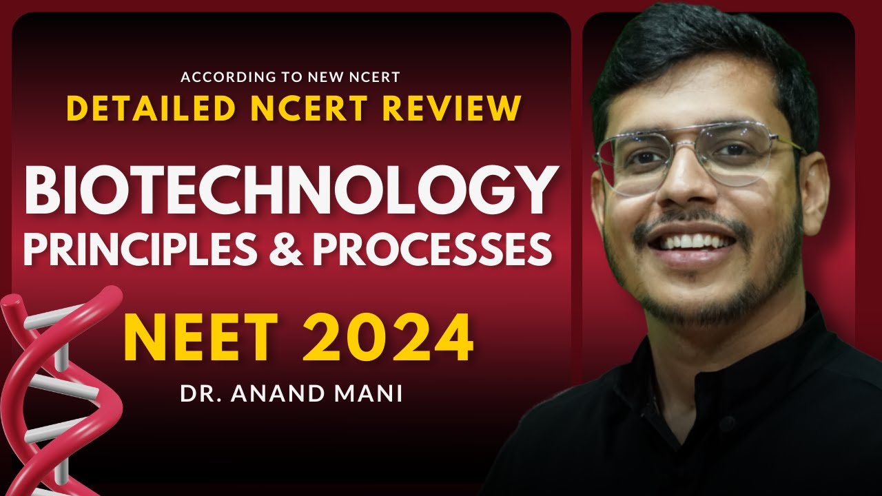 Biotechnology Principles & Processes In One Shot | Detailed NCERT Review| NEET 2024 | Dr. Anand Mani
