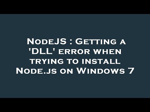 NodeJS : Getting a 'DLL' error when trying to install Node.js on Windows 7