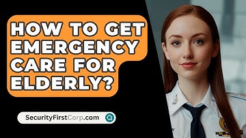 How To Get Emergency Care For Elderly? - SecurityFirstCorp.com