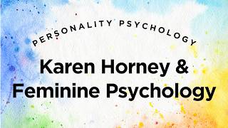 Karen Horney & Feminine Psychology - Personality Psychology Lecture 5
