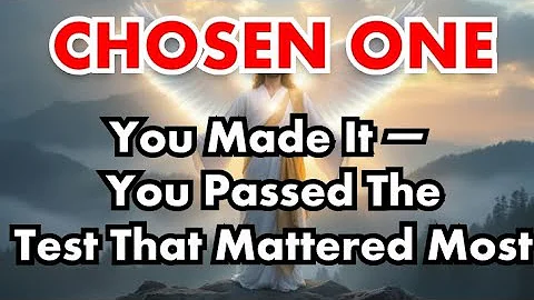 Chosen Ones, You Made It — You Passed The Test That Mattered Most || CHOSEN ONE TODAY