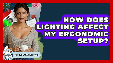 How Does Lighting Affect My Ergonomic Setup? - The Time Management Pro