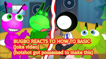 BUGBO REACTS TO HOW TO BASIC // 1/1 (joke video) (filler) (song and video in desc BAHH uh AHH) 