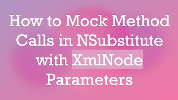 How to Mock Method Calls in NSubstitute with XmlNode Parameters