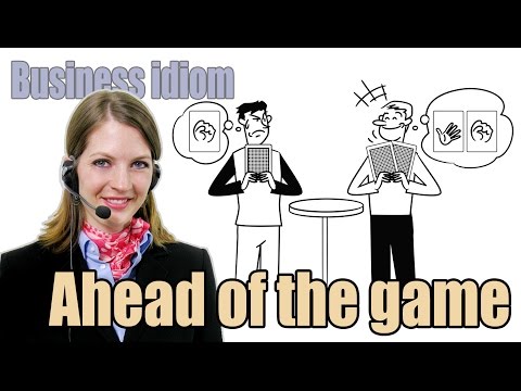 Apprendre l'Anglais en Ligne: Business Idioms 18/50 Ahead of the game.