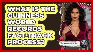 What Is The Guinness World Records Fast-Track Process? - Epic World Record Holders