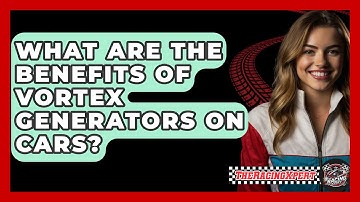 What Are The Benefits Of Vortex Generators On Cars? - The Racing Xpert