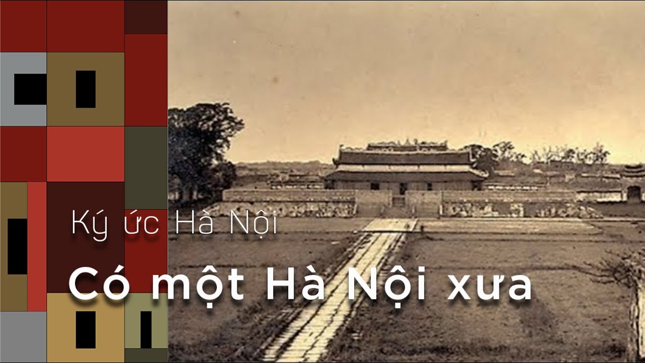 Ký Ức Hà Nội #77: Có Một Hà Nội Xưa