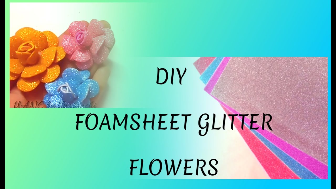 how to make foamsheet/glitter flowersflowers using glitterpaper