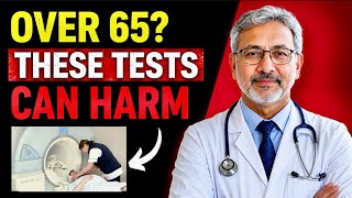 Over 65? A Doctor Says NEVER Get These 5 Medical Checkups Without Asking This First