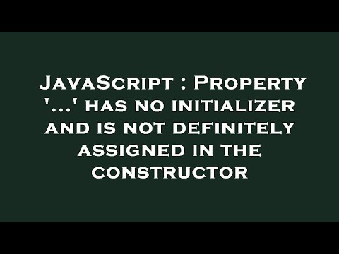 JavaScript : Property '...' has no initializer and is not definitely assigned in the constructor