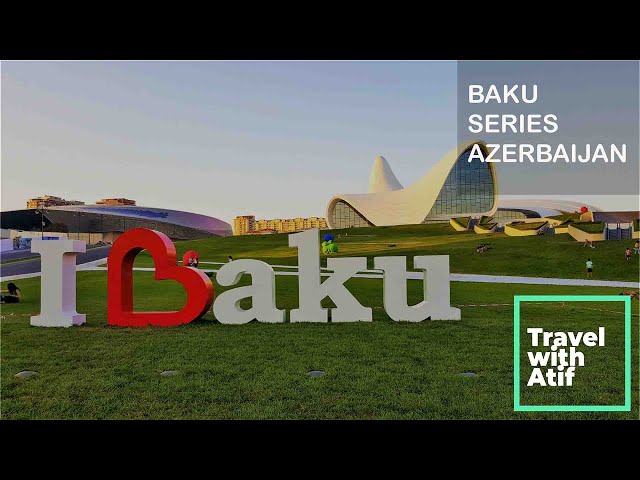 First impression Of Azerbaijan  | Baku Series Day -1 | Travel with Atif |  باکو آذربائیجان سیریز
