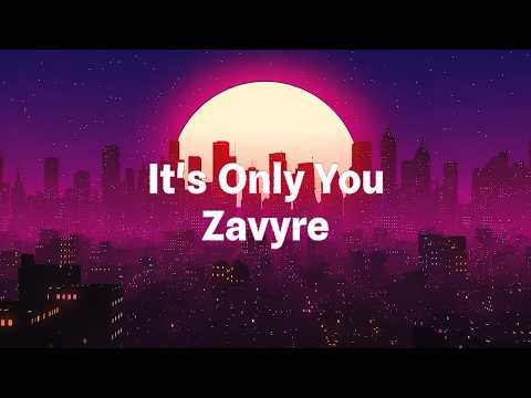 Zavyre - It's Only You (Lyrics)
