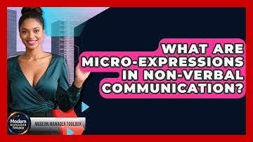 What Are Micro-expressions In Non-verbal Communication? - Modern Manager Toolbox