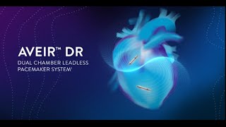 Introducing AVEIR DR – The World’s First Dual Chamber Leadless Pacemaker System