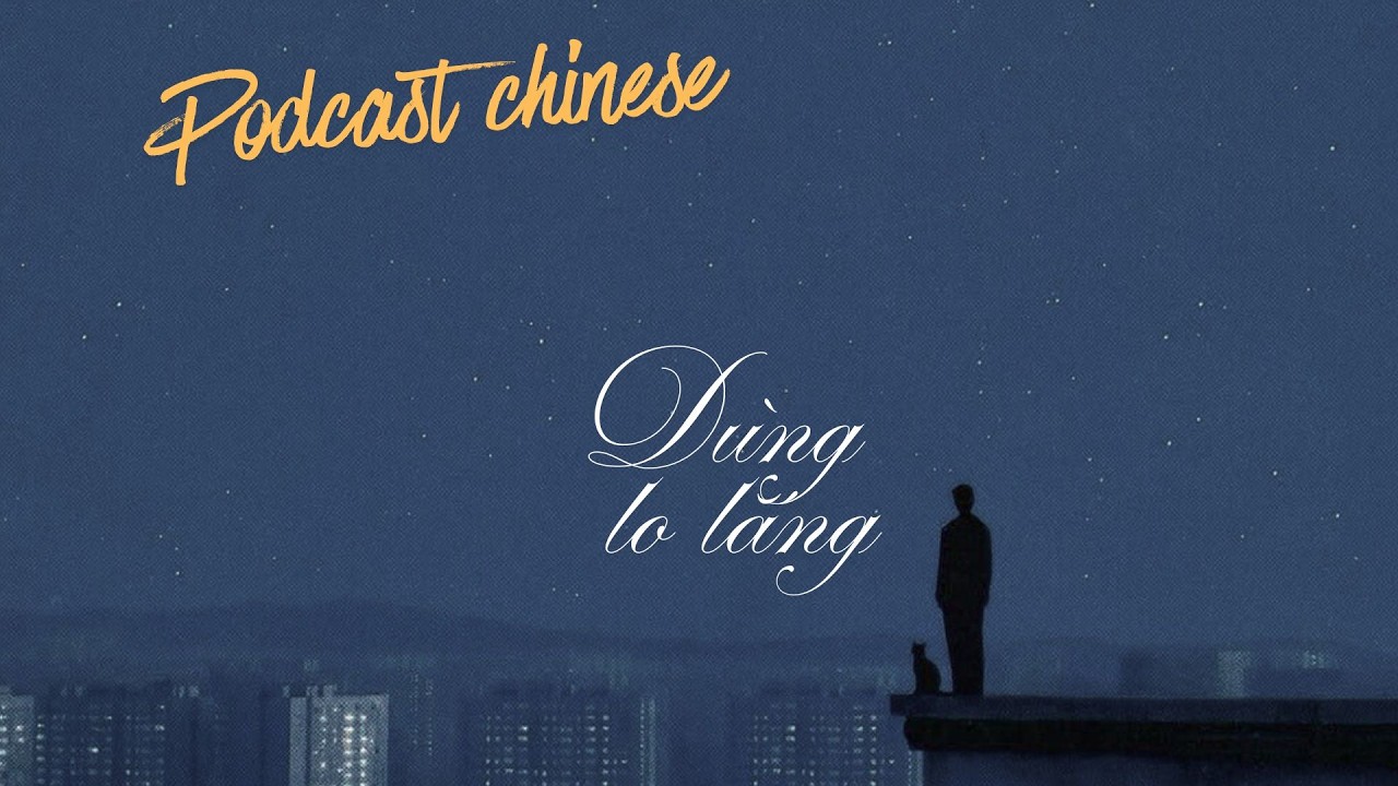 Podcast tiếng Trung | Dừng lo lắng