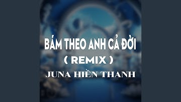 Bám Theo Anh Cả Đời (HM Remix) (Version 1)