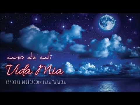 Cano De Cali Vida Mia (especial dedicacion para Yajaira)