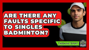 Are There Any Faults Specific To Singles Badminton? - The Racket Xpert