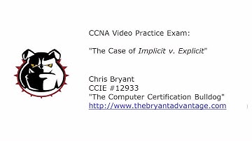 CCNA Video Practice Exam:  Explicit vs. Implicit