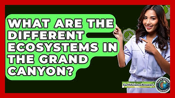 What Are The Different Ecosystems In The Grand Canyon? - Earth Science Answers