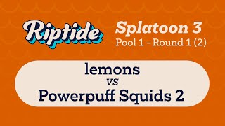 Famous Riptide 2022 Splatoon 3 | Lemons vs Powerpuff Squids 2 | Pool A Round 1 (Set 2) Wealth