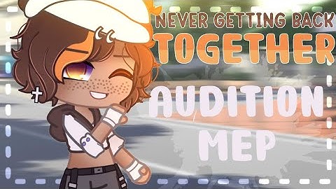 We Are Never Ever Getting Back Together // Audition Mep // OPEN // Gacha // #MSNeverTogether