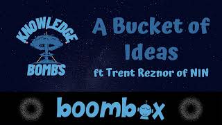 A Bucket Of Ideas Ft Trent Reznor Of Nin - Knowledge Bombs Ep 7