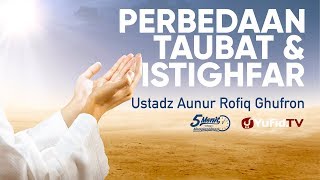Beda Istighfar dan Taubat - Ustadz Aunur Rofiq Ghufran - 5 Menit yang Menginspirasi
