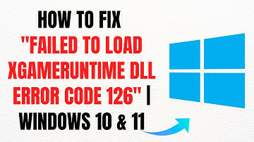 How to Fix "Failed to Load xgameruntime.dll Error Code 126" on Windows 10 & 11 – Full Guide