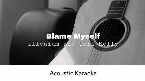 ILLENIUM and Tori Kelly - Blame Myself (Acoustic Karaoke)