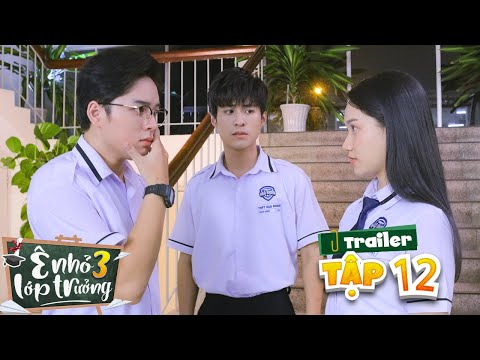 Video Ê NHỎ LỚP TRƯỞNG 3 | TRAILER TẬP 12 | Phim Thanh Xuân... - YouTube